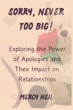 Sorry Never Too Big: Exploring the Power of Apologies and Their Impact on Relationships