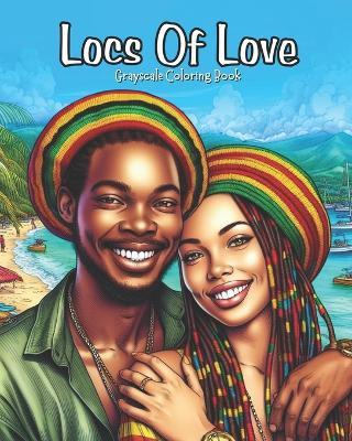 Locs Of Love: Grayscale Coloring Book. Pages Celebrating Love & Beauty of Dreadlocks, Twists & Natural Hair - Apexity Art - cover