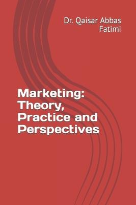 Marketing: Theory, Practice and Perspectives - Qaisar Abbas Fatimi - cover