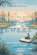 Sober and Awake: a spiritual journey to hope, love and the Power within