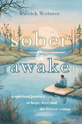 Sober and Awake: a spiritual journey to hope, love and the Power within - Patrick Webster - cover