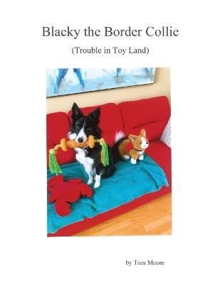 Blacky the Border Collie: (trouble in toy land) - Tom Moore - cover