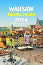 2024 Warsaw Tour Guide Book: Experience Warsaw like a Local, Navigating its Lively Neighborhoods, Architectural Marvels, and Culinary Marvels with Insider Tips and Local Insights