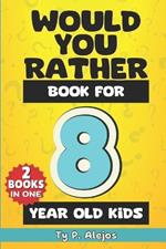 Would You Rather Book for 8 year old Kids: The Amazing Gift Book of Challenging questions, Hilarious situations, Silly scenarios, Crazy choices & Difficult Riddles for Kid's Decision making skills and Critical thinking
