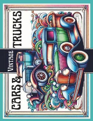 Vintage Cars & Trucks Adult Coloring Book: Muscle Cars, Classic Trucks, Vintage Hot Rods for Adults, Teens and Car Lovers - Alex Torresa,Kokopelli Prime - cover