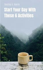 Start Your Day With These 6 Activities