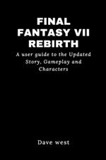 Final Fantasy VII Rebirth: A user guide to the Updated Story, Gameplay and Characters