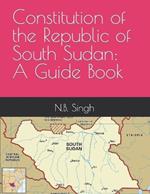 Constitution of the Republic of South Sudan: A Guide Book