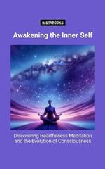 Awakening the Inner Self: Discovering Heartfulness Meditation and the Evolution of Consciousness