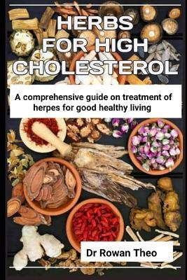 Herbs for High Cholesterol: An essential guide on herds to treat high cholesterol - Rowan Theo - cover