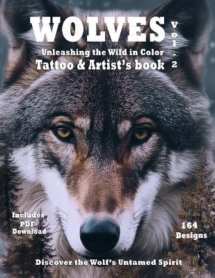 Title Wolves Unleashing the Wild in Color - Tattoo and Artist's book Vol. 2: Surrealistic color portraits of Wolves in natural habitat, ideal for both tattoo and painter artists. - Alex Mets - cover