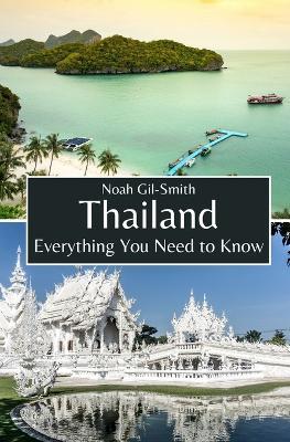 Thailand: Everything You Need to Know - Noah Gil-Smith - cover