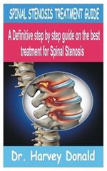 Spinal Stenosis Treatment Guide: A Definitive step by step guide on the best treatment for Spinal Stenosis
