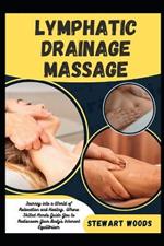 Lymphatic Drainage Massage: Journey into a World of Relaxation and Healing, Where Skilled Hands Guide You to Rediscover Your Body's Inherent Equilibrium