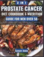 The Prostate Cancer Diet Cookbook and Nutrition Guide for Men Over 50: Wholesome Recipes and Expert Advice for Managing Prostate Cancer