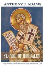 St. Cyril of Jerusalem Novena: 9 days Powerful Catholic Novena and Litany of Praise to St. Cyril