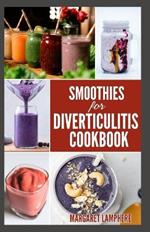 Smoothies For Diverticulitis Cookbook: Simple Tasty High Fiber Fruit Blends & Recipes to Soothe Flare Ups, Improve Gut Health & Digestive System