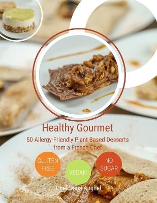 Healthy Gourmet: 50 Allergy-Friendly Plant Based Desserts from a French Chef: Vegan, Gluten-free, No added sugar - Dana Anghel - cover