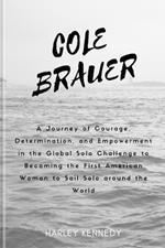 Cole Brauer: A Journey of Courage, Determination, and Empowerment in the Global Solo Challenge to Becoming the First American Woman to Sail Solo around the World