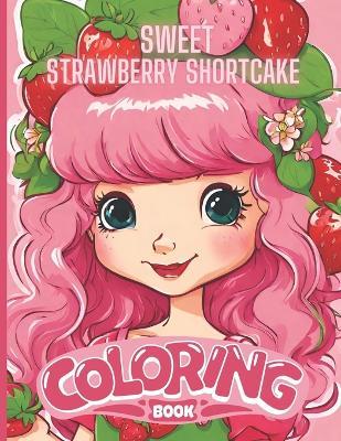 Sweet Strawberry Shortcake Coloring Book: Strawberry Fun For All Ages - Ta Buck - cover