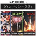 Daily Chronicles March 24: A Visual Almanac of Historical Events, Birthdays, and Holidays