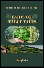 Farm-to-Table Tales: Rooted in Freshness & Flavor