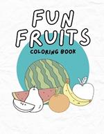 Fun Fruits Coloring Book: Coloring Book for Children and Toddlers: Early Learning Coloring Book for Your Little Ones: Homeschool Activites
