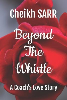 Beyond the Whistle: A Coach's Love Story - Cheikh Sarr - cover