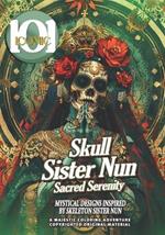 101 Iconic: Skull Sister Nun - Sacred Serenity, A Colorful Journey Into The Gothic Hollow World for Stress Relief & Relaxation: Mystical Designs Inspired by Skeleton Sister Nun - Coloring book for Adults