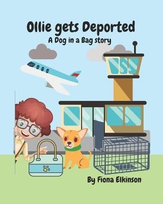 Ollie gets Deported: A Dog in a Bag story - Fiona Elkinson - cover
