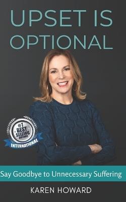 Upset is Optional: Say Goodbye to Unnecessary Suffering - Karen Howard - cover