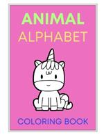 Animal Alphabet Tracing and Coloring Book: Tracing Coloring Writing Book for Kids: Homeschool and Preschool Early Learning Activities (Ages 2 - 6)