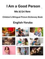 English-Yoruba I Am a Good Person / Mo J?´ ?ni Rere Children's Bilingual Picture Dictionary Book