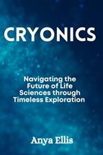 Cryonics: Navigating the Future of Life Sciences through Timeless Exploration