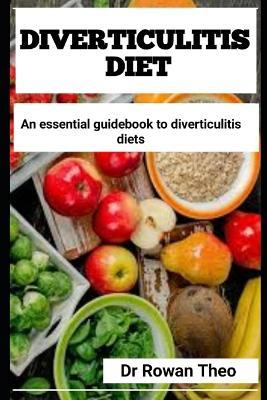 Diverticulitis Diet: An essential guidebook to Diverticulitis diets - Rowan Theo - cover