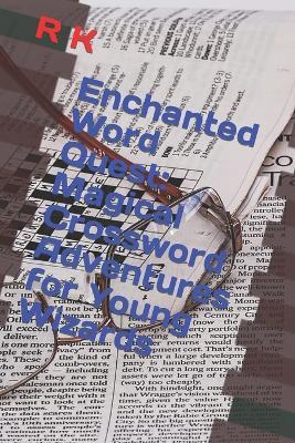 Enchanted Word Quest: Magical Crossword Adventures for Young Wizards - R K - cover