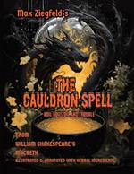 Max Ziegfeld's The Cauldron Spell: Annotated illustrated Witches Spell from Shakespeare's Macbeth- including detailed herbal and botanical spell ingredients