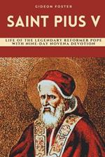 Saint Pius V: Life of the Legendary Reformer Pope with Nine-Day Novena Devotion