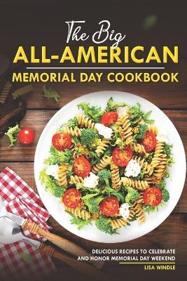 The Big All-American Memorial Day Cookbook: Delicious Recipes to Celebrate and Honor Memorial Day Weekend - Lisa Windle - cover