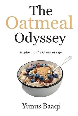 The Oatmeal Odyssey: Exploring the Grain of Life - Yunus Baaqi - cover