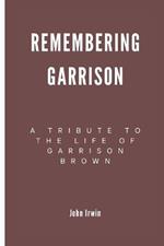 Remembering Garrison: A Tribute to the Life of Garrison Brown