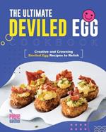 The Ultimate Deviled Egg Cookbook: Creative and Crowning Deviled Egg Recipes to Relish