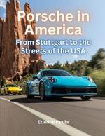 Porsche in America: From Stuttgart to the Streets of the USA