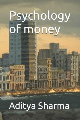 Psychology of money - Aditya Sharma - cover