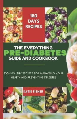 The Everything Guide Pre-Diabetes Cookbook: 100+ Healthy Recipes For Managing Your Health and Preventing Diabetes - Katie Fisher - cover