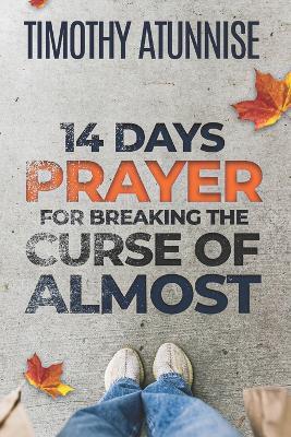 14 Days Prayer For Breaking The Curse of Almost - Timothy Atunnise - cover