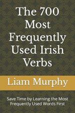 The 700 Most Frequently Used Irish Verbs: Save Time by Learning the Most Frequently Used Words First