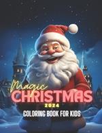 Magic Christmas 2024: Coloring Book For Kids: The most magical Christmas gift of the year