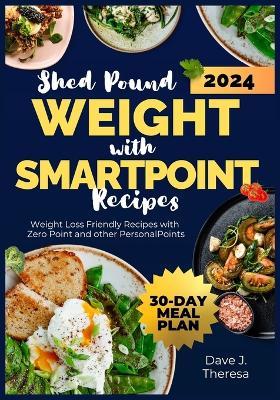 Weight Loss Friendly Recipes with ZERO POINTS and Other PERSONALPOINTS: A Comprehensive Cookbook To SHED MORE POUNDS, Live Healthier and Longer - Dave J Theresa - cover