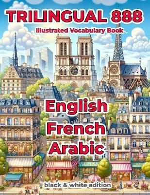 Trilingual 888 English French Arabic Illustrated Vocabulary Book: Help your child master new words effortlessly - Sylvie Loiselle - cover